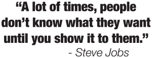 jobs quote - a lot of times, people dont know what they want until you show it to them